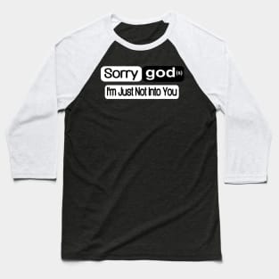 Sorry god(s) I'm Just Not Into You - Front Baseball T-Shirt